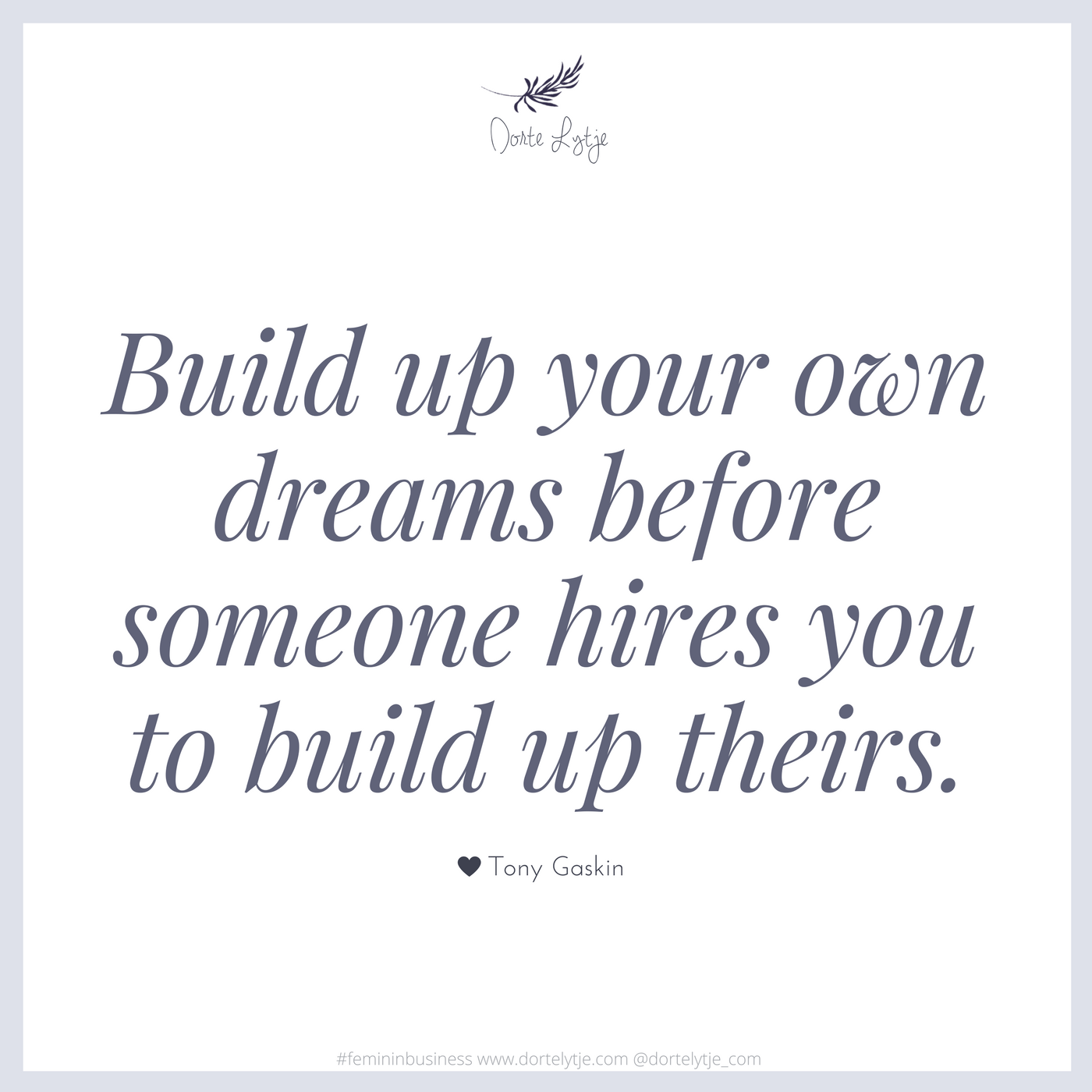 Build up your own dreams before someone hires you to build up their